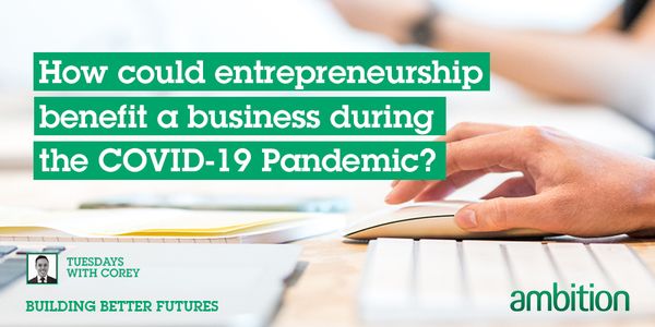 How could entrepreneurship benefit a business during the COVID-19 Pandemic?