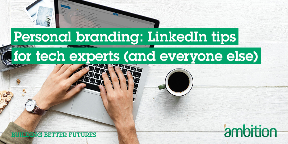 Personal Branding: LinkedIn Tips for Tech Experts (and Everyone Else)
