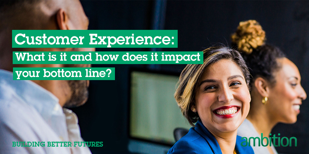 Customer Experience: What is it and how does it impact your bottom line?